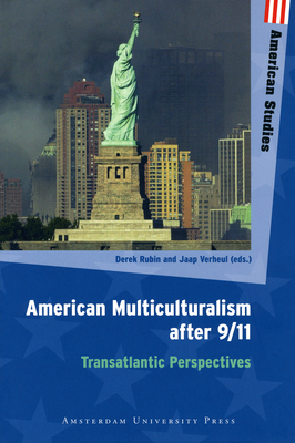 American Multiculturalism After 9/11: Transatlantic Perspectives - Rubin, Derek (Editor), and Verheul, Jaap (Editor)