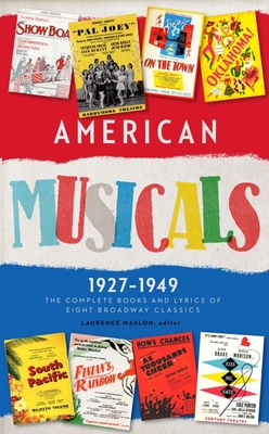 American Musicals: The Complete Books and Lyrics of Eight Broadway Classics 1927 -1949 (Loa #253): Show Boat / As Thousands Cheer / Pal Joey / Oklahoma! / On the Town / Finian's Rainbow / Kiss Me, Kate / South Pacific - Maslon, Laurence (Editor)