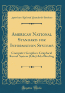 American National Standard for Information Systems: Computer Graphics-Graphical Kernel System (Gks) ADA Binding (Classic Reprint)