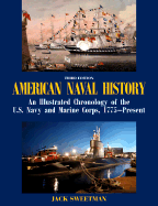 American Naval History: An Illustrated Chronology of the U.S. Navy and Marine Corps, 1775-Present - Sweetman, Jack