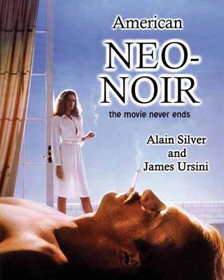 American Neo-Noir: The Movie Never Ends - Silver, Alain