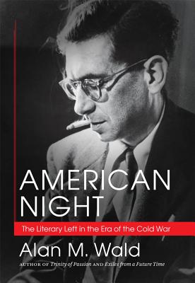 American Night: The Literary Left in the Era of the Cold War - Wald, Alan M