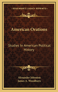 American Orations; Studies in American Political History