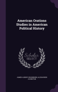 American Orations Studies in American Political History