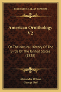 American Ornithology V2: Or The Natural History Of The Birds Of The United States (1828)