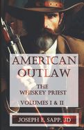 American Outlaw: The Whiskey Priest: Volumes I & II