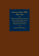 American Paper Mills, 1690-1832: A Directory of the Paper Trade with Notes on Products, Watermarks, Distribution Methods, and Manufacturing Techniques