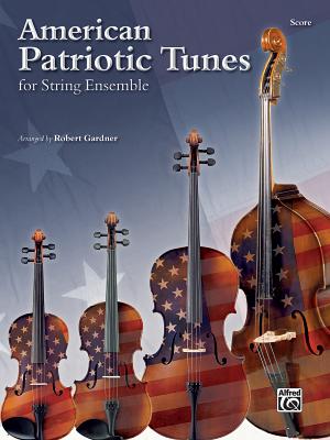 American Patriotic Tunes for String Ensemble: Score - Gardner, Robert (Composer)