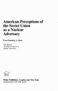 American Perceptions of the Soviet Union as a Nuclear Adversary: From Kennedy to Bush - Beukel, Erik