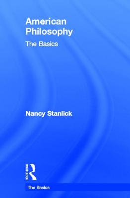 American Philosophy: The Basics - Stanlick, Nancy