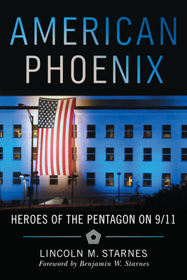 American Phoenix: Heroes of the Pentagon on 9/11 - Starnes, Lincoln M