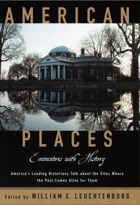 American Places: Encounters with History - Leuchtenburg, William E (Editor)