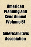 American Planning and Civic Annual Volume 6 - Association, American Civic