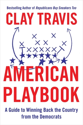 American Playbook: A Guide to Winning Back the Country from the Democrats - Travis, Clay