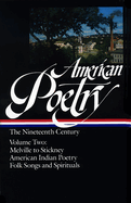 American Poetry: The Nineteenth Century Vol. 2 (Loa #67): Melville to Stickney / American Indian Poetry / Folk Songs & Spirituals