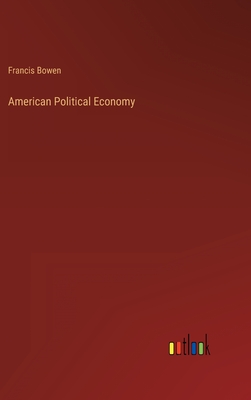 American Political Economy - Bowen, Francis