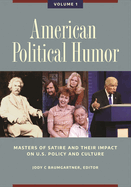 American Political Humor: Masters of Satire and Their Impact on U.S. Policy and Culture [2 Volumes]