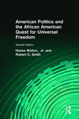 American Politics and the African American Quest for Universal Freedom - Walton, Hanes, Jr., and Smith, Robert C.