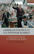 American Politics in the Postwar Sunbelt: Conservative Growth in a Battleground Region