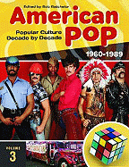 American Pop: Popular Culture Decade by Decade, Volume 3 1960-1989