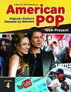 American Pop: Popular Culture Decade by Decade, Volume 4 1990-Present