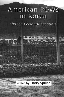 American POWs in Korea: Sixteen Personal Accounts - Spiller, Harry (Editor)