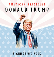 American President Donald Trump-A Children's Book [International Edition]: Believing in Possibility
