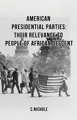 American Presidential Parties: Their Relevance to People of African Descent - Nichole, C