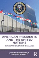 American Presidents and the United Nations: Internationalism in the Balance