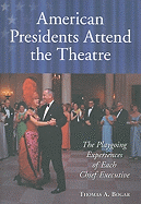American Presidents Attend the Theatre: The Playgoing Experiences of Each Chief Executive