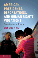 American Presidents, Deportations, and Human Rights Violations