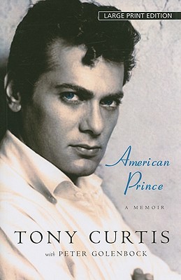American Prince: A Memoir - Curtis, Tony, and Golenbock, Peter