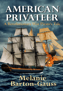 American Privateer: A Revolutionary War Pirate's Tale