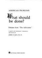 American Problems; What Should Be Done?: Debates from "The Advocates"