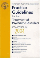 American Psychiatric Association Practice Guidelines for the Treatment of Psychiatric Disorders: Compendium 2004