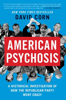 American Psychosis: A Historical Investigation of How the Republican Party Went Crazy - Corn, David