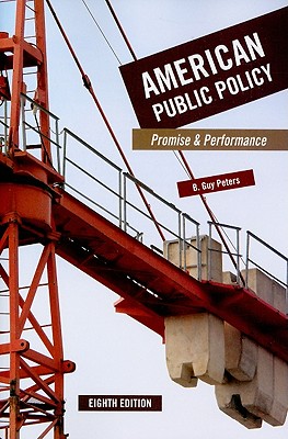 American Public Policy: Promise and Performance - Peters, B Guy Guy