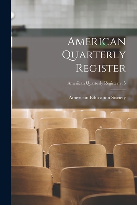 American Quarterly Register; American quarterly register v. 5 - American Education Society (Creator)