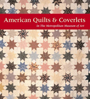 American Quilts & Coverlets in the Metropolitan Museum of Art - Peck, Amelia, and Schaffner, Cynthia V A, and Phipps, Elena
