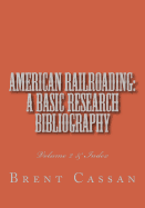 American railroading: a basic research bibliography Volume 2: Volume 2 & Index