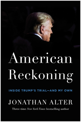 American Reckoning: Inside Trump's Trial--And My Own - Alter, Jonathan