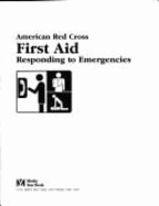 American Red Cross First Aid: Responding to Emergencies