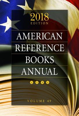 American Reference Books Annual: 2018 Edition, Volume 49 - Chenoweth, Juneal M (Editor)