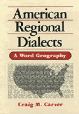 American Regional Dialects: A Word Geography - Carver, Craig M