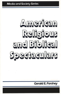 American Religious and Biblical Spectaculars - Forshey, Gerald E