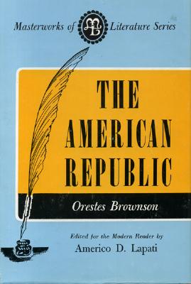 American Republic - Brownson, Orestes Augustus, and Lapati, Americo D (Editor)