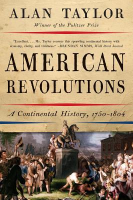 American Revolutions: A Continental History, 1750-1804 - Taylor, Alan