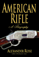 American Rifle: A Biography - Rose, Alexander