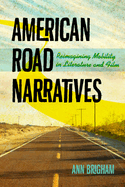 American Road Narratives: Reimagining Mobility in Literature and Film