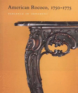 American Rococo, 1750 - 1775: Elegance in Ornament